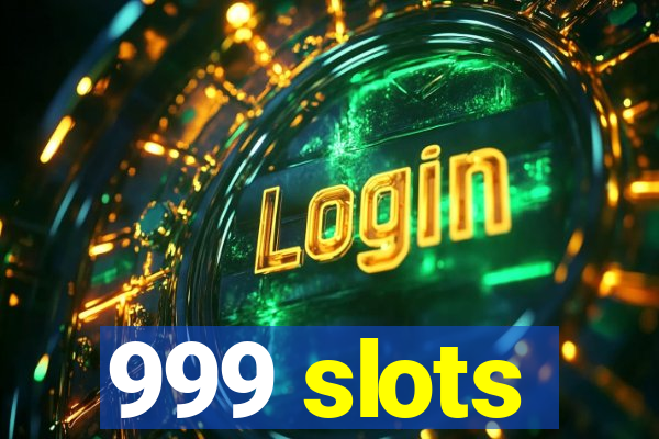 999 slots